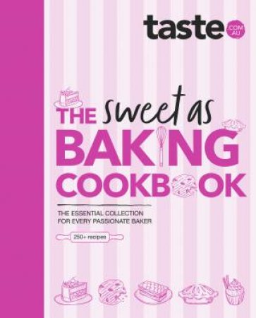 The Sweet As Baking Cookbook: The essential collection for every passionate baker from the experts at Australia's favourite food website,