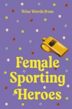 Wise Words from Female Sporting Heroes Smart and empowering life advice