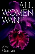All Women Want An intimate look inside womens love lives and pursuits of pleasure for readers of THREE WOMEN COME AS YOU ARE and SMART SEX