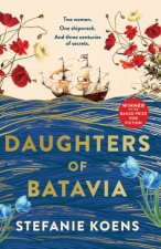 Daughters of Batavia From the winner of the Banjo Prize 2023 comes a tender and moving historical novel perfect for readers of Natasha Leste