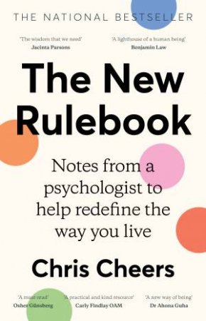 The New Rulebook: Notes from a psychologist to help redefine the way youlive, for fans of Glennon Doyle, Brene Brown, Elizabeth Gilbert and Juli by Chris Cheers