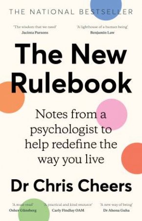 The New Rulebook: Notes from a psychologist to help redefine the way youlive, for fans of Glennon Doyle, Brene Brown, Elizabeth Gilbert and Juli by Chris Cheers