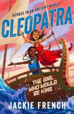 Cleopatra The Girl Who Would Be King Heroes in an Ancient World 1 Be swept away in a vibrant new series that reveals thrilling untold chap