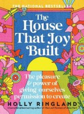 The House That Joy Built The beautiful  inspiring new book about creativity  overcoming our fears from the bestselling author of The Los