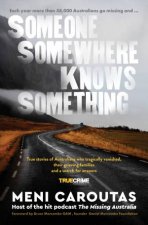 Someone Somewhere Knows Something A gripping collection of true crime stories based on the hit podcast The Missing Australia for readers of I