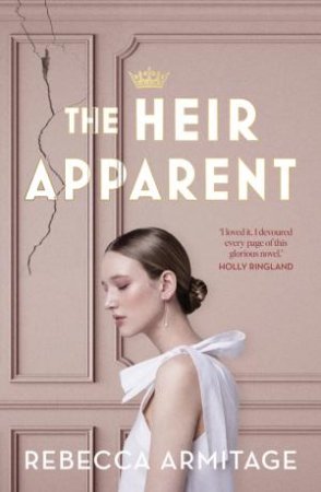 The Heir Apparent: A riveting royal story of being torn between duty anddesire, for fans of Taylor Jenkins Reid, The Crown and Red White and Roy by Rebecca Armitage