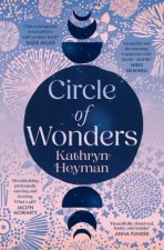 Circle of Wonders An extraordinary novel of awe and wonder perfect for readers of Emily Maguire and Sarah Winman