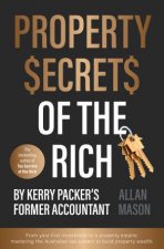 Property Secrets of the Rich For readers of Rich Dad Poor Dad and The Intelligent Investor