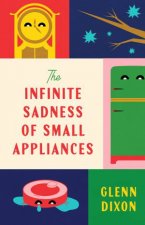 The Infinite Sadness of Small Appliances A charming and heartwarming original novel from a bestselling author for readers who loved Before T