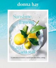 Sunshine Lemons and Sea Salt Modern coastal home cooking for family and friends from the beloved bestselling Australian author of TOO EASY a