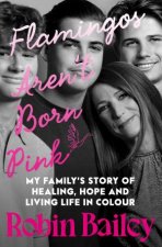 Flamingos Arent Born Pink A moving and uplifting memoir on heartbreakgrief and finding joy by Brisbane radio personality and podcaster