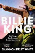 Billie King A endearing rollicking funny and original debut novel perfect for fans of Boy Swallows Universe and The Dressmaker