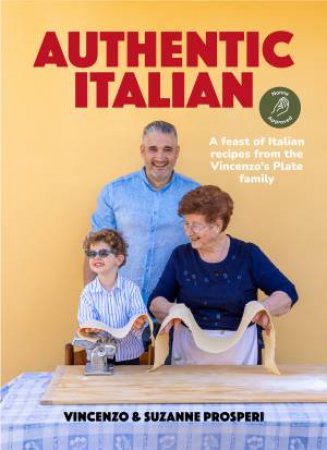 Authentic Italian: A feast of Italian recipes from the Vincenzo's Plate family by Suzanne Prosperi & Vincenzo Prosperi