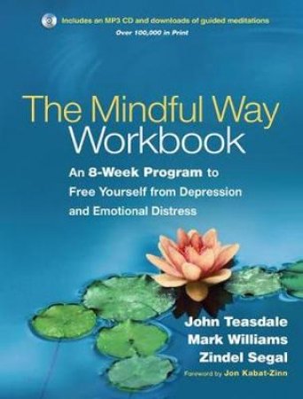 The Mindful Way Workbook by John D. Teasdale & Mark Williams & Zindel Segal & Jon Kabat-Zinn
