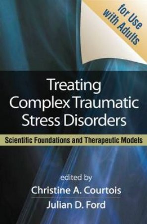 Treating Complex Traumatic Stress Disorders by Christine A. Courtois & Julian D. Ford & Judith L. Herman & Bessel A. Van Der Kolk