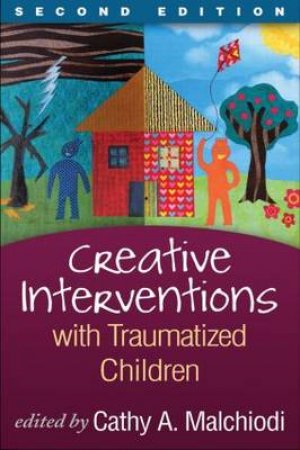 Creative Interventions With Traumatized Children by Cathy A. Malchiodi & Bruce D. Perry