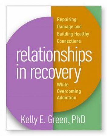 Relationships In Recovery: Repairing Damage And Building Healthy Connect