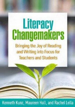 Literacy Changemakers by Kenneth Kunz & Maureen Hall