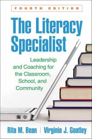 The Literacy Specialist 4th Ed. by Rita M. Bean and Virginia J. Goatley
