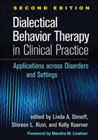 Dialectical Behavior Therapy In Clinical Practice Second Edition by Linda A. Dimeff & Kelly Koerner