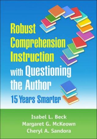 Robust Comprehension Instruction With Questioning The Author by Margaret G. McKeown, and Cheryl A. Sandora & Isabel L. Beck