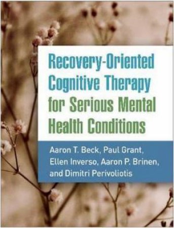 Recovery-Oriented Cognitive Therapy For Serious Mental Health Conditions by Various