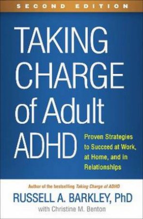 Taking Charge Of Adult ADHD 2nd Ed by Russell A. Barkley & Christine M. Benton