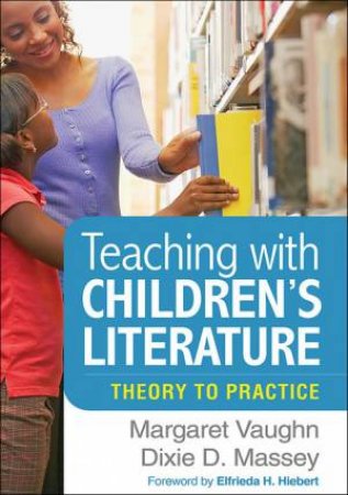Teaching With Children's Literature: Theory To Practice by Margaret Vaughn & Dixie D. Massey & Elfrieda H. Hiebert