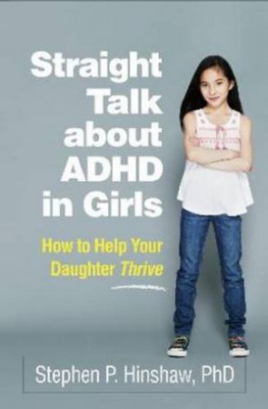 Straight Talk About ADHD In Girls by Stephen P. Hinshaw