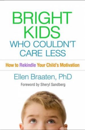 Bright Kids Who Couldn't Care Less (PB) by Ellen Braaten & Sheryl Sandberg