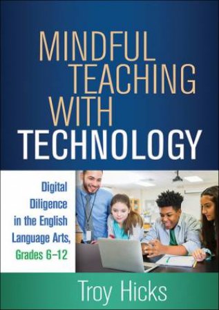 Mindful Teaching With Technology by Troy Hicks & Lesley Mandel Morrow