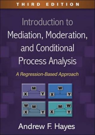 Introduction To Mediation, Moderation & Conditional Process Analysis 3rd Ed. by Kenneth Kunz & Maureen Hall & Rachel Lella & Diane Lapp