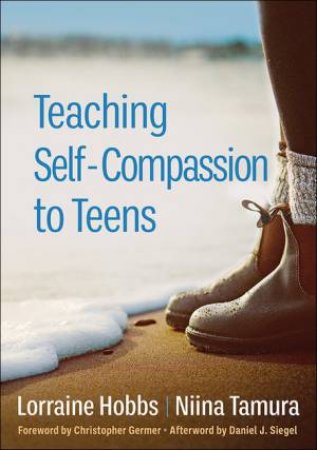 Teaching Self-Compassion To Teens by Lorraine Gonzales Hobbs & Niina Tamura & Christopher Germer