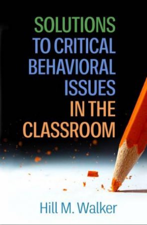 Solutions to Critical Behavioral Issues in the Classroom (PB) by Hill M. Walker