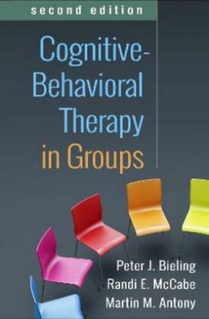 Cognitive-Behavioral Therapy In Groups 2nd Ed by Peter J. Bieling & Randi E. McCabe & Martin M. Antony & Tracy O'Leary Tevyaw & Peter M. Monti