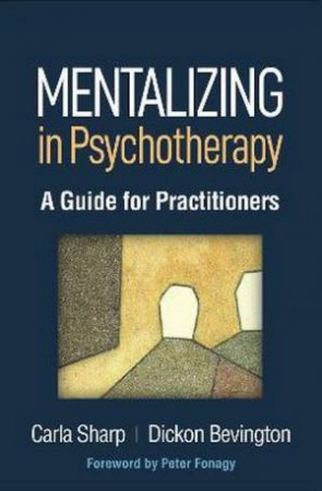 Mentalizing In Psychotherapy by Carla Sharp & Dickon Bevington & Peter Fonagy