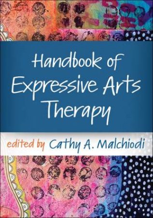 Handbook of Expressive Arts Therapy by Cathy A. Malchiodi