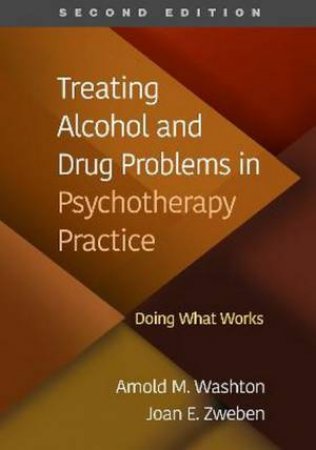 Treating Alcohol and Drug Problems in Psychotherapy Practice by Arnold M. Washton & Joan E. Zweben