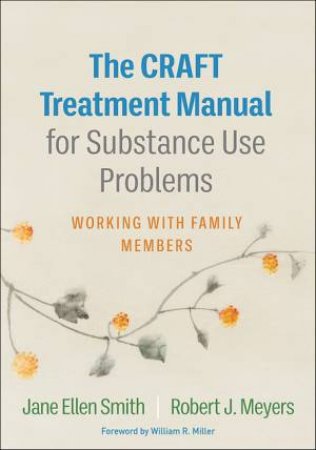 The CRAFT Treatment Manual For Substance Use Problems by Jane Ellen Smith & Robert J. Meyers