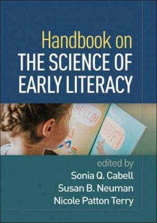 Handbook on the Science of Early Literacy by Sonia Q. Cabell & Susan B. Neuman & Nicole Patton Terry & David K. Dickinson