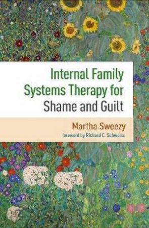 Internal Family Systems Therapy for Shame and Guilt (PB) by Martha Sweezy & Richard C. Schwartz