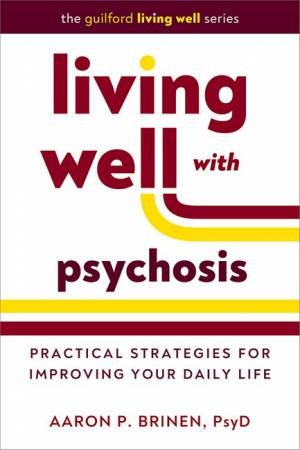 Living Well with Psychosis by Aaron P. Brinen