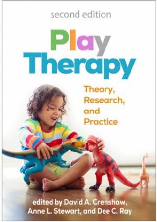 Play Therapy, Second Edition by David A. Crenshaw & Anne L. Stewart & Dee C. Ray