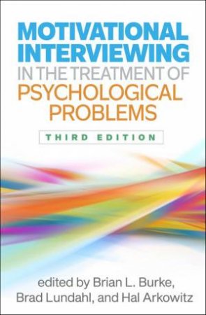 Motivational Interviewing in the Treatment of Psychological Problems, Third Edition by Brian L. Burke & Brad Lundahl & Hal Arkowitz