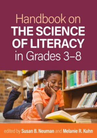 Handbook on the Science of Literacy in Grades 3-8 by Susan B. Neuman & Melanie R. Kuhn