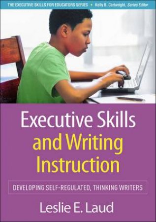 Executive Skills and Writing Instruction by Leslie E. Laud