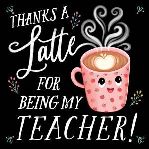 Thanks a Latte for Being My Teacher! by Rose Rossner & Emily Emerson