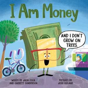 I Am Money by Julia Cook & Garrett Gunderson & Josh Cleland