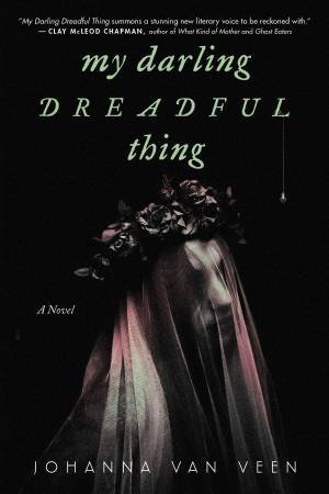 My Darling Dreadful Thing by Johanna van Veen