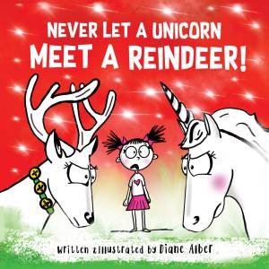 Never Let a Unicorn Meet a Reindeer by Diane Alber